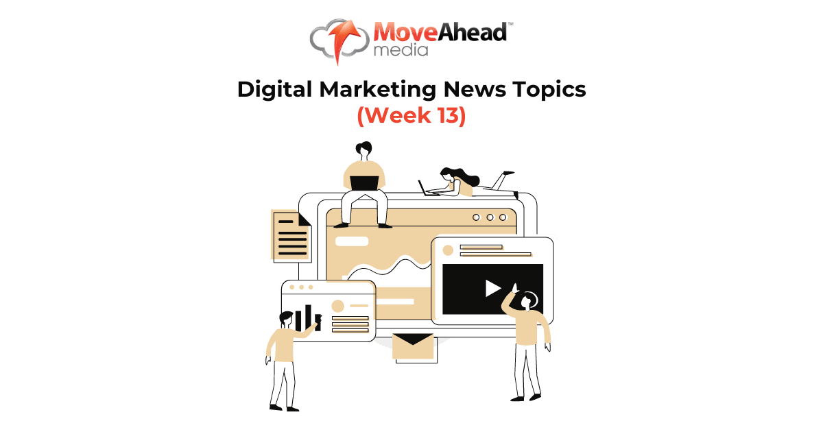 Digital Marketing News Topics Week 13
