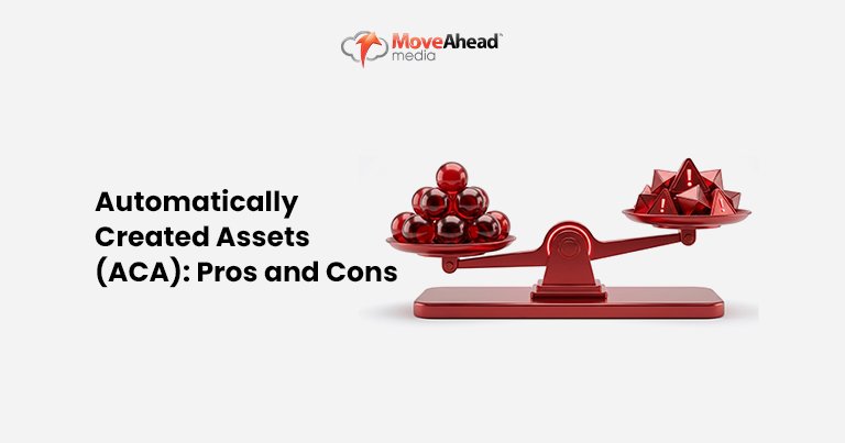 3-Automatically Created Assets (ACA)_ Pros and Cons_